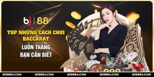 cách chơi baccarat luôn thắng tại bj88