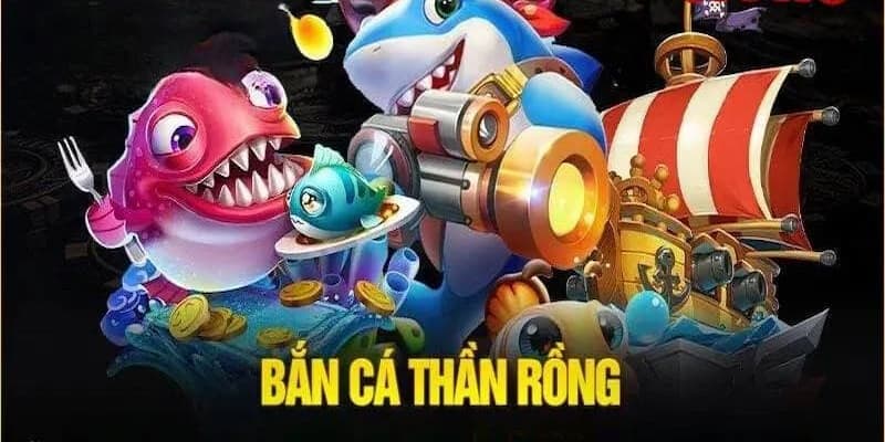 Bắn cá thần rồng