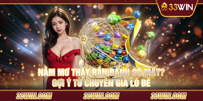 Nằm mơ thấy rắn đánh số mấy? Gợi ý từ chuyên gia lô đề