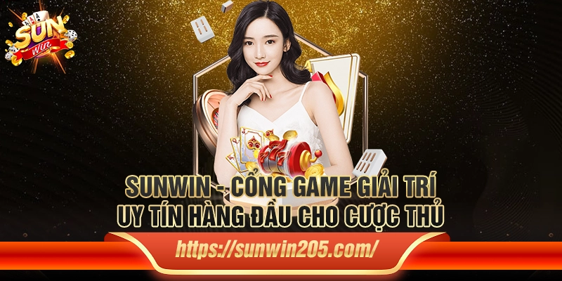 Sunwin - Cổng game giải trí uy tín hàng đầu cho cược thủ